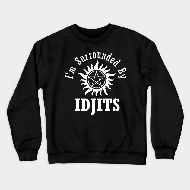 i'm  surrounded by idjits Crewneck Sweatshirt by rosposaradesignart